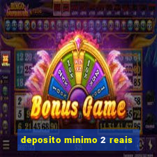 deposito minimo 2 reais